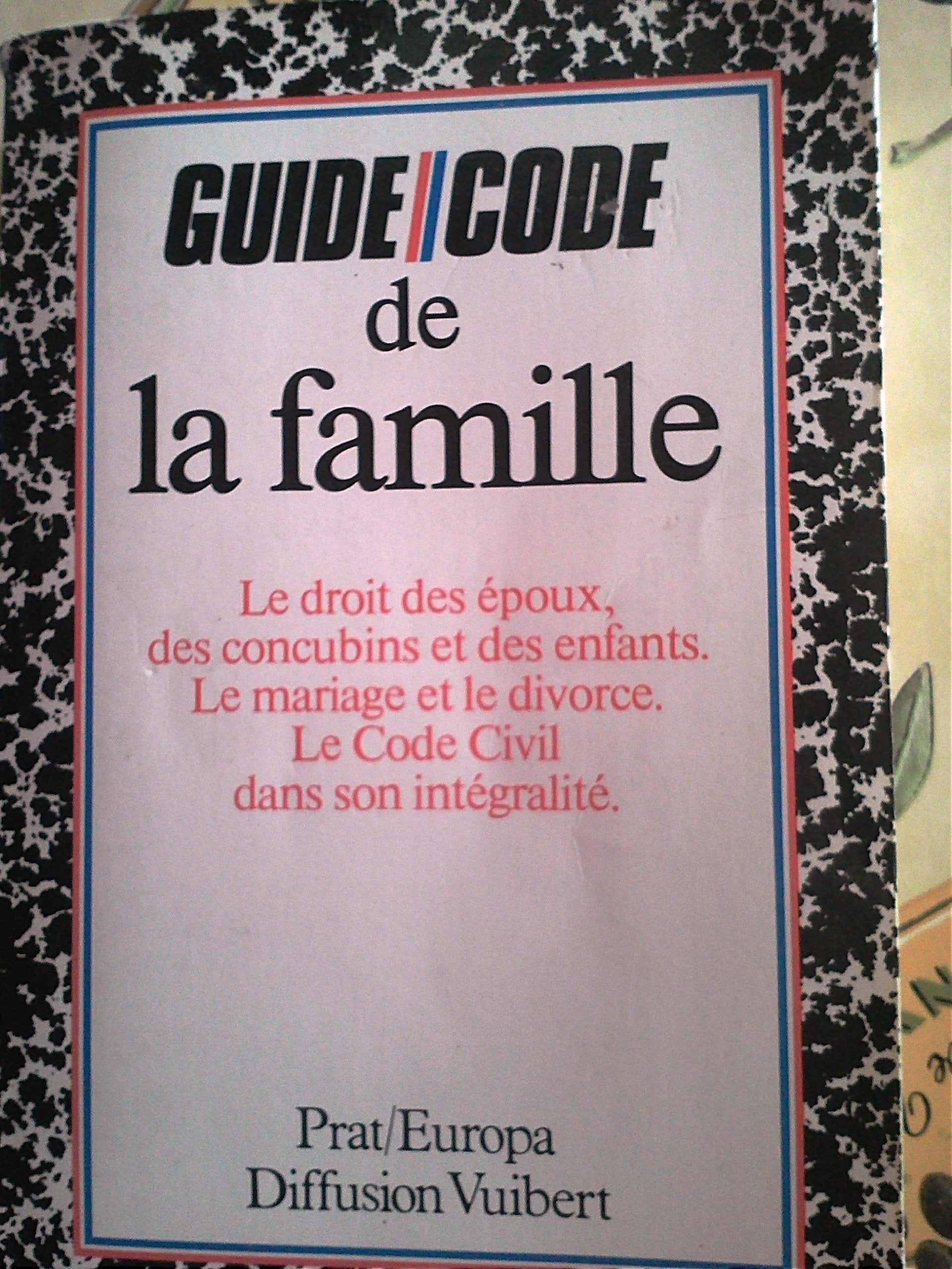 Guide/code de la famille : Le Droit des époux, des concubins et des enfants. Le mariage et le divorce. Le code civil dans son intégralité book
