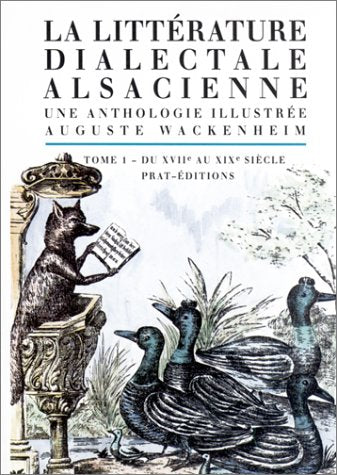 La littérature dialectale alsacienne : une anthologie illustrée. Vol. 1. Du XVIIe au XIXe siècle : les anonymes, les précurseurs, les fondateurs Contemporary literature Books