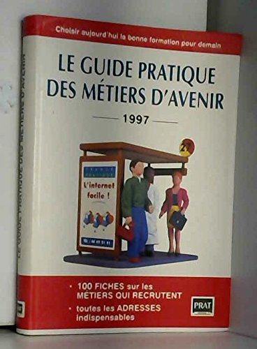Le guide pratique des métiers d'avenir: Choisir aujourd'hui la bonne formation pour demain book