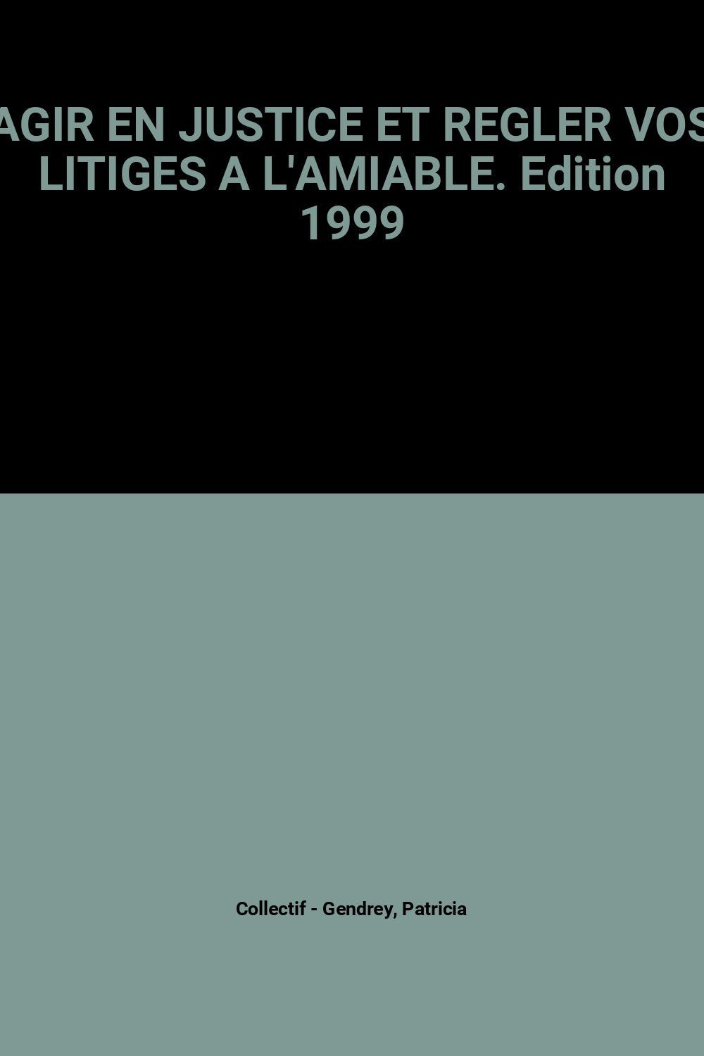 Agir En Justice Et Regler Vos Litiges A L'Amiable. Edition 1999 book