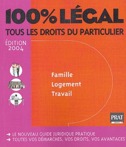 100% légal 2004 : Famille - Logement - Travail - Tous les droits du particulier book