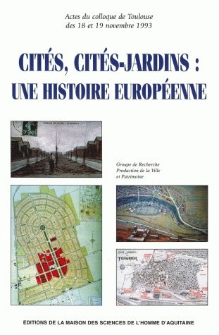 Cités, cités-jardins : une histoire européenne : actes du colloque de Toulouse des 18 et 19 nov. 1993 Books