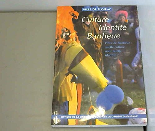 Culture, identité, banlieue : villes de banlieue, quelle culture pour quelle identité ? : actes du colloque de la ville de Floirac (Gironde), novembre 1993 Books