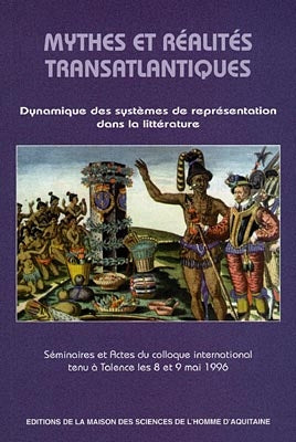 Mythes et réalités transatlantiques : dynamique des systèmes de représentation dans la littérature : séminaires et actes du colloque international tenu à Talence les 8 et 9 déc. 1996 Books