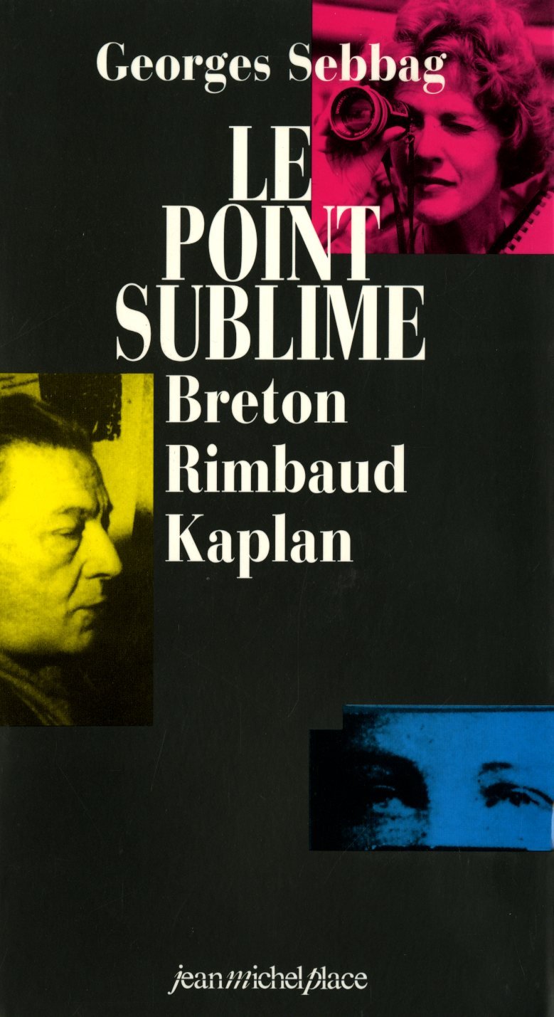 Le Point sublime. André Breton, Arthur Rimbaud, Nelly Kaplan book