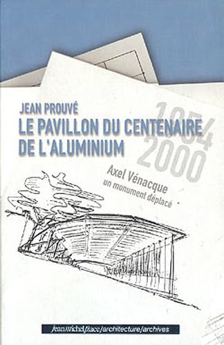 Jean Prouvé : Le pavillon du centenaire de l'aluminium, un monument déplacé book