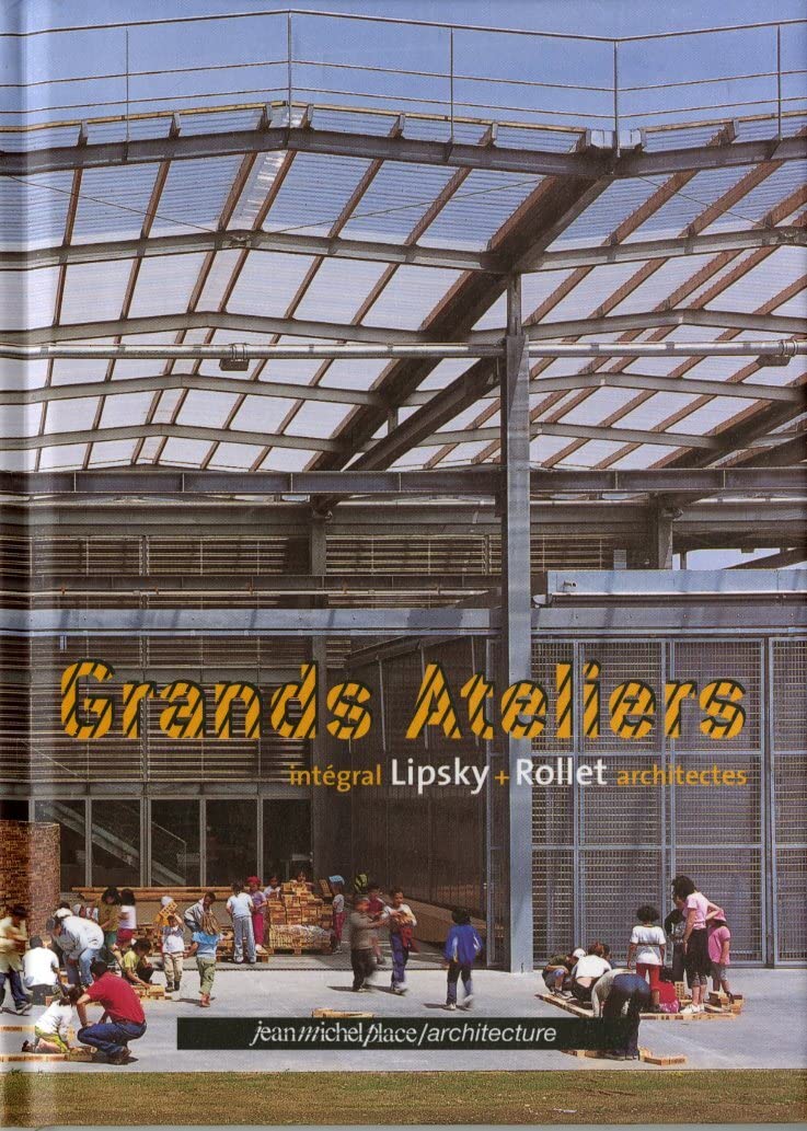 GRANDS ATELIERS: Intégral Lipsky + Rollet architectes Books