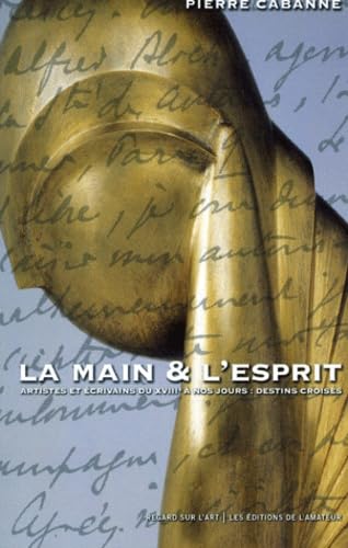 La main et l'esprit : artistes et écrivains du XVIIIe siècle à nos jours book