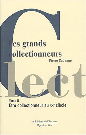 Les grands collectionneurs. Vol. 2. Le XXe siècle book