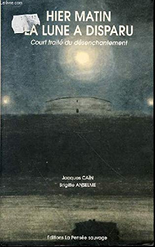 Hier matin la lune a disparu : court traité du désenchantement Books