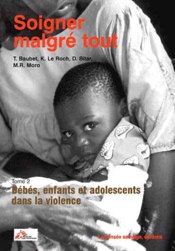 Soigner malgré tout. Vol. 2. Bébés, enfants, et adolescents dans la violence Psychology