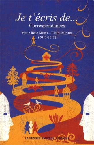 Je t'écris de... : correspondance entre Marie Rose Moro et Claire Mestre book