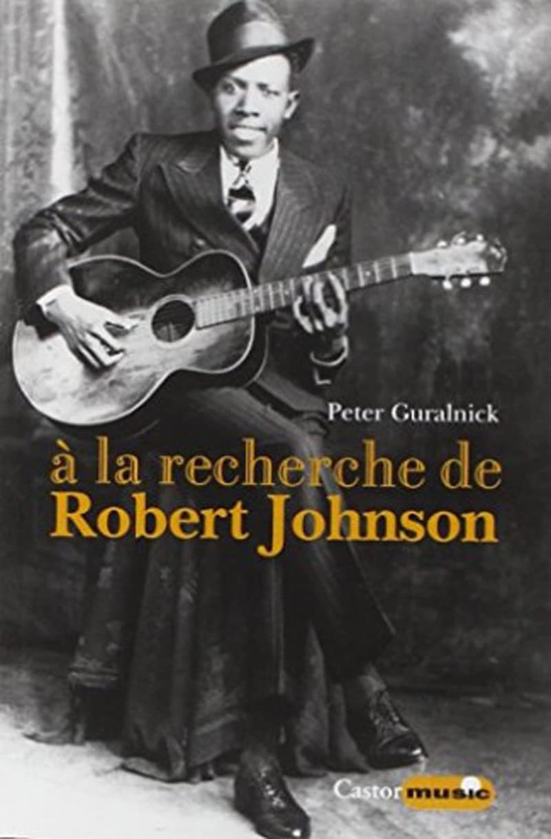 A la recherche de Robert Johnson - Vie et légende du roi des chanteurs de blues du Delta book