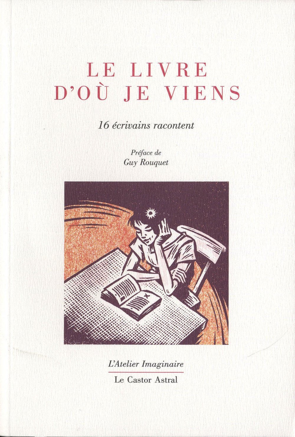 Le livre d'où je viens - 16 écrivains racontent l'atelier imaginaire Contemporary literature