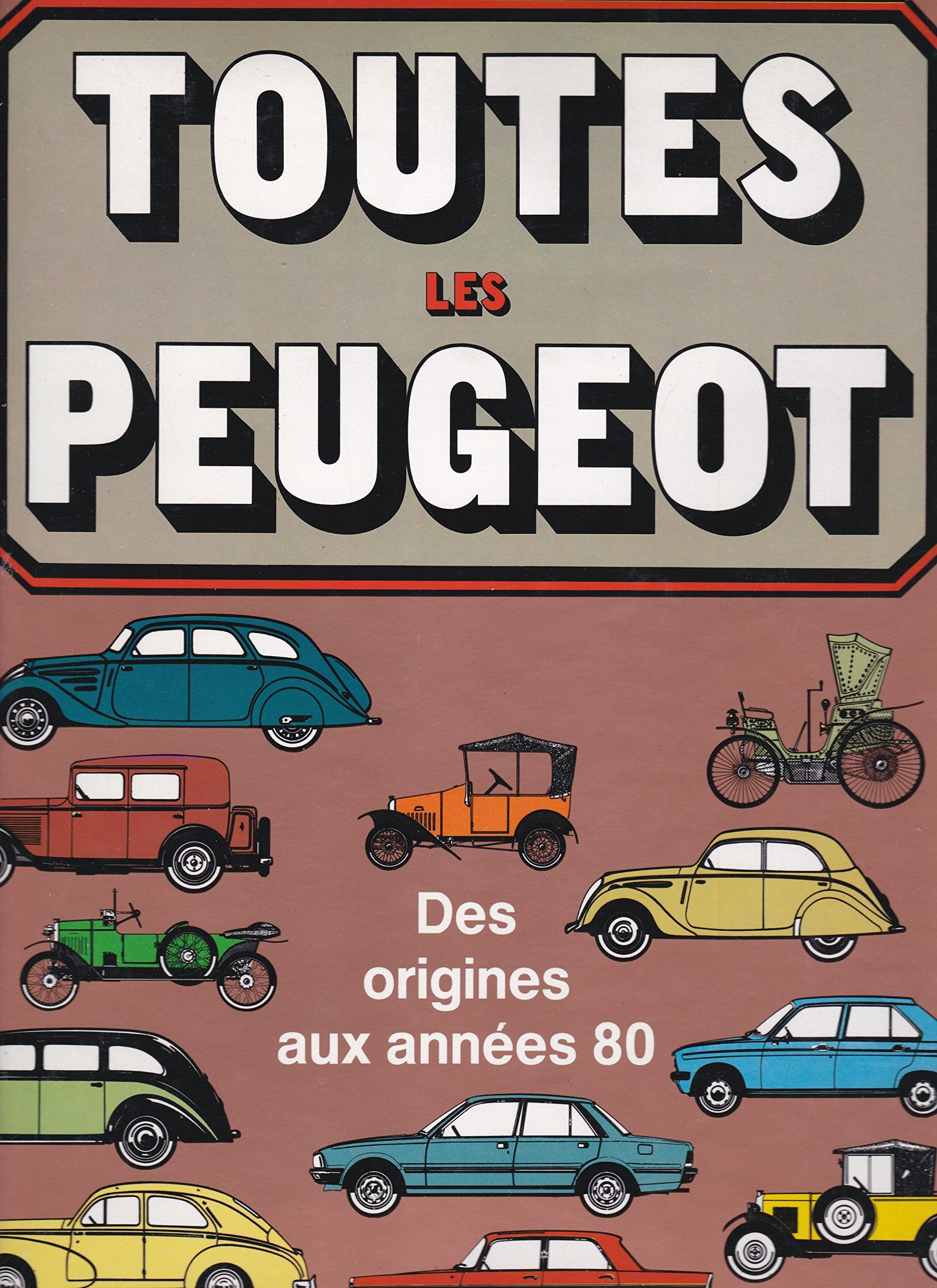 Toutes les Peugeot : Des origines à nos jours book