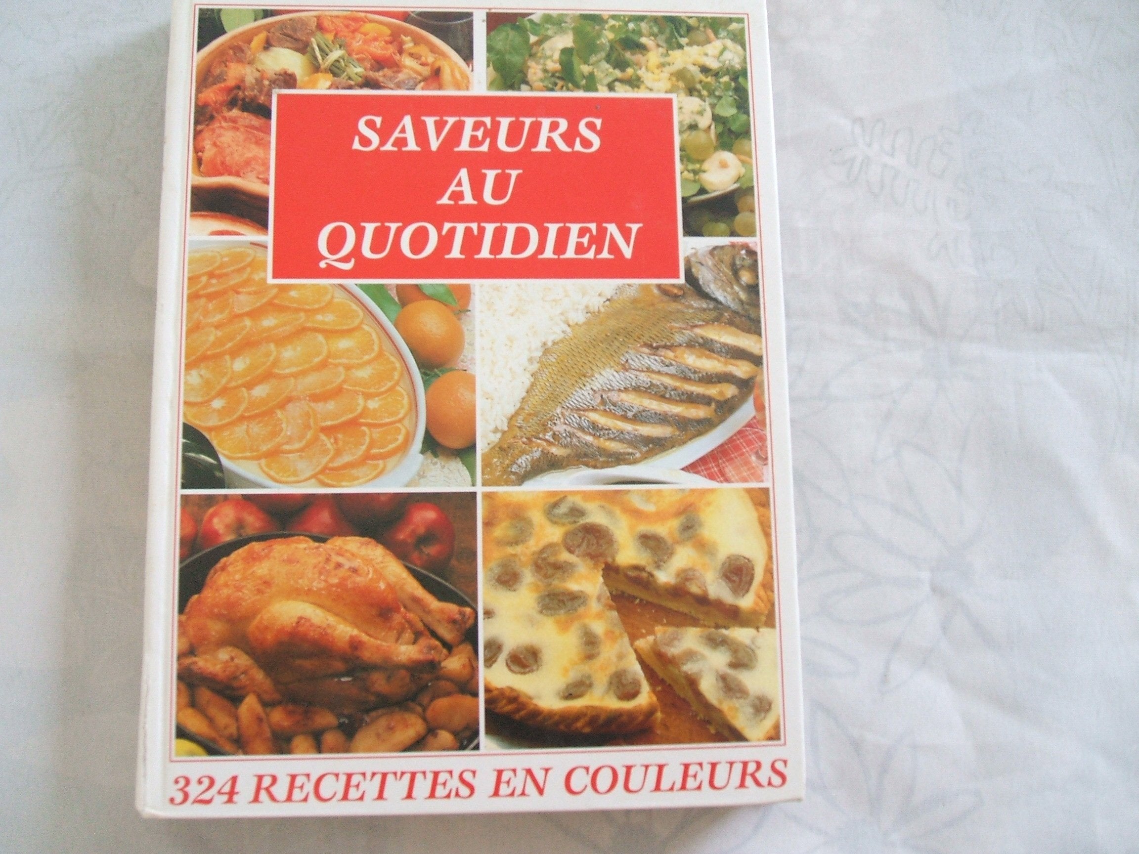 Saveurs au quotidien, 324 recettes en couleurs... book