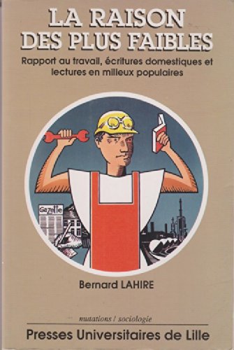 La raison des plus faibles: Rapport au travail, écritures domestiques et lectures en milieux populaires book