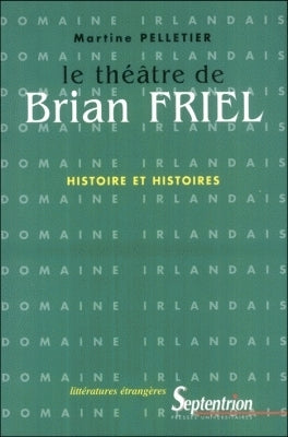 Le théâtre de Brian Friel : histoire et histoires book