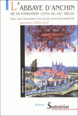 L'abbaye d'Anchin, de sa fondation (1079) au XIVe siècle : essor, vie et rayonnement d'une grande communauté bénédictine Religion & Esotericism