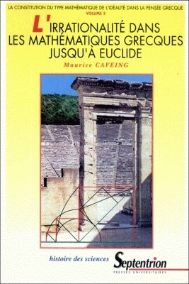 L'irrationalité dans les mathématiques grecques jusqu'à Euclide : la constitution du type mathématique de l'idéalité dans la pensée grecque book