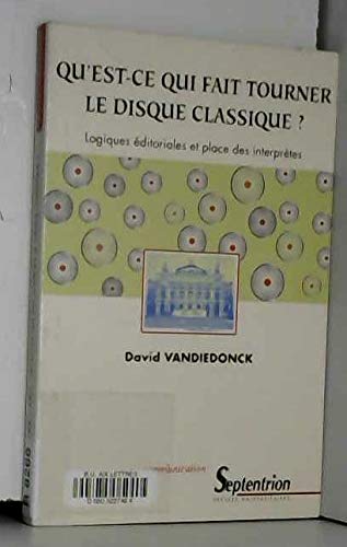 Qu'Est-Ce Qui Fait Tourner Le Disque Classique ? Logiques Editoriales Et Place Des Interpretes book