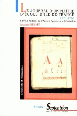 Le journal d'un maître d'école d'Ile-de-France. 1771-1792 : Silly-en-Multien, de l'Ancien Régime à la Révolution Politics & History