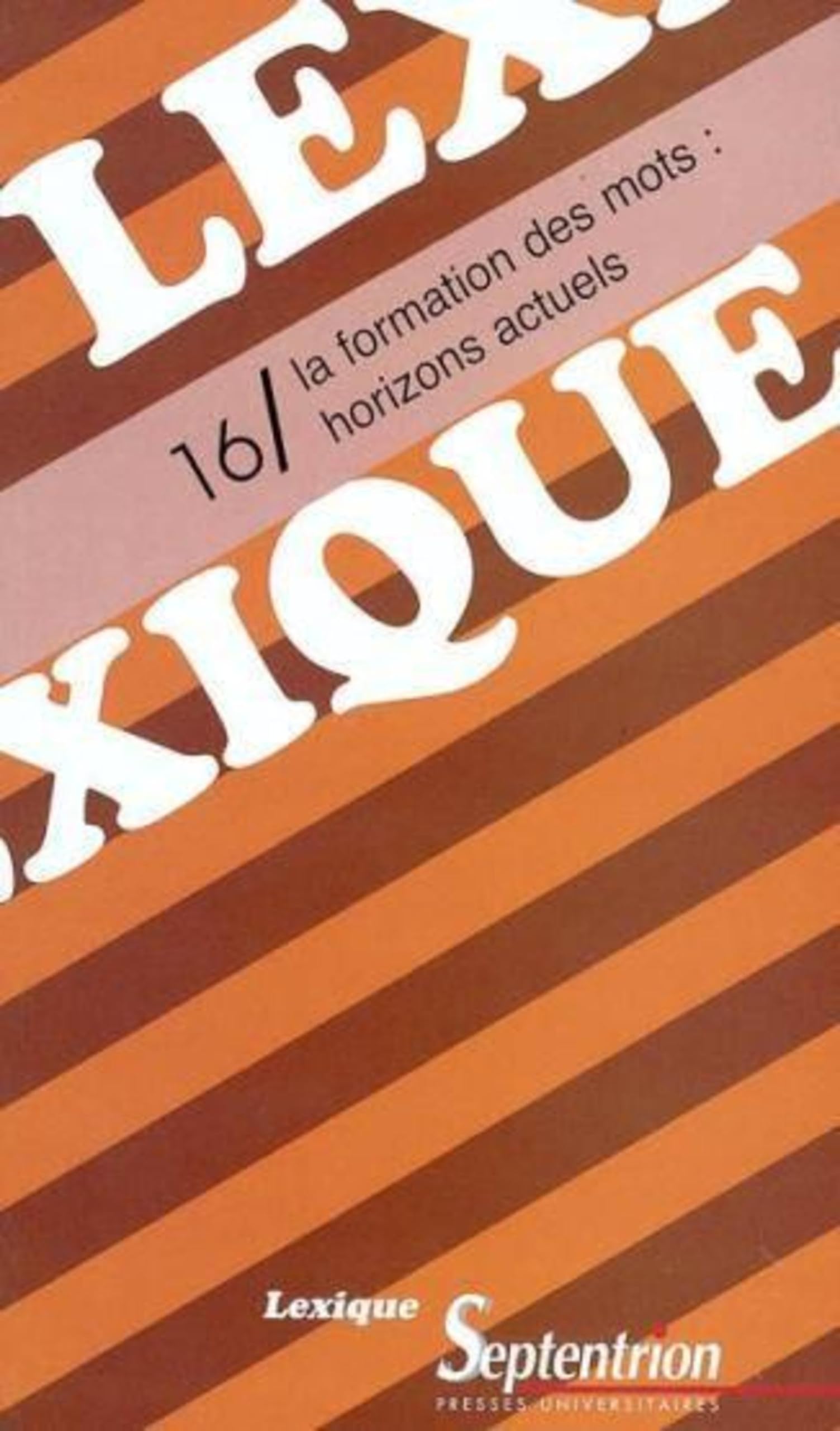 Lexique 16/ La formation des mots : horizons actuels book