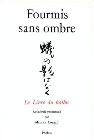 Fourmis sans ombre : le livre du haïku, anthologie promenade Poetry