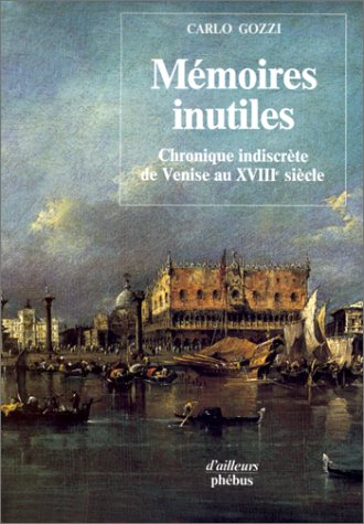 Mémoires inutiles. Chronique indiscrète de Venise au XVIIIe siècle International