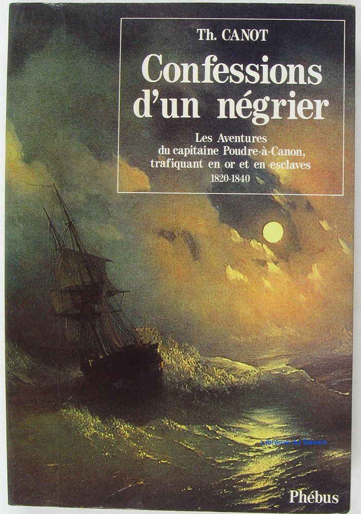 Confessions d'un négrier : les aventures du capitaine Poudre-à-Canon, trafiquant en or et en esclaves, 1820-1840 Contemporary literature