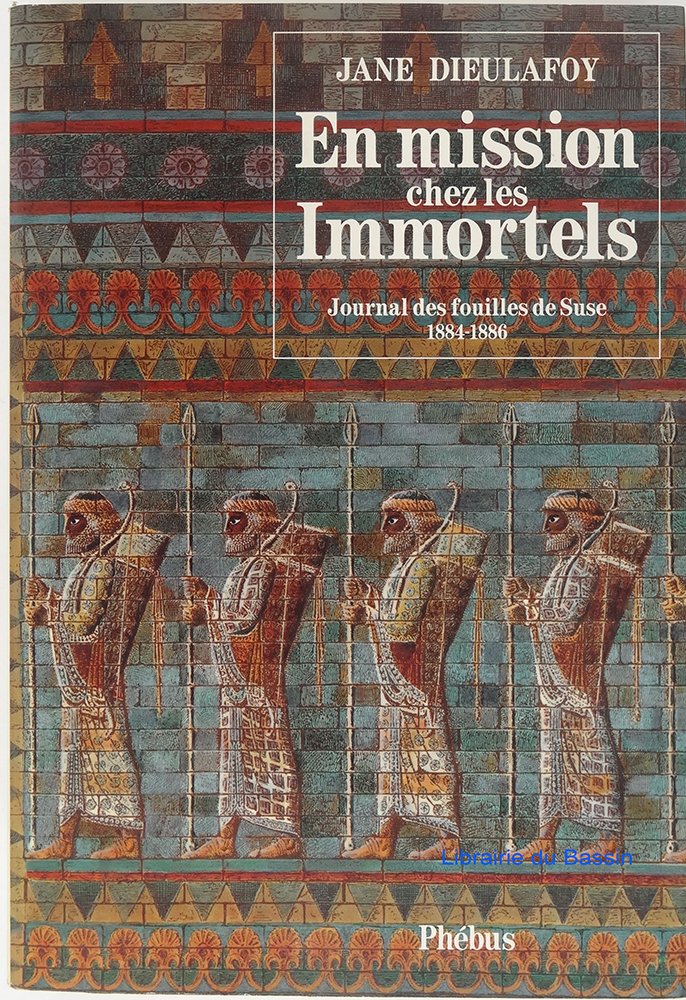En mission chez les immortels : Journal des fouilles de Suse, 1884 - 1886 book