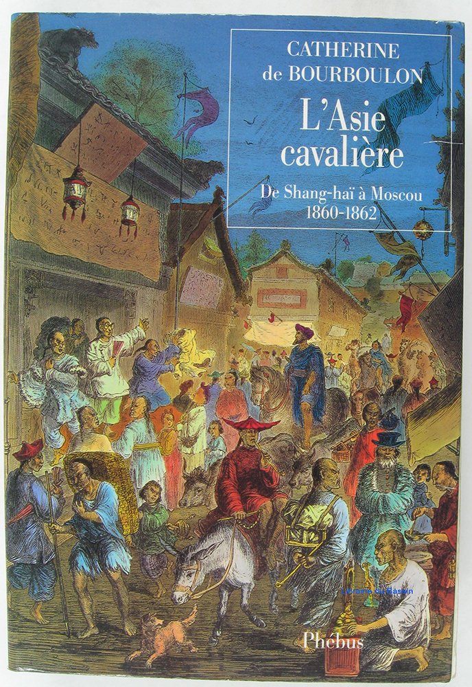 L'Asie cavalière : de Shang-Haï à Moscou, 1860-1862 Contemporary literature
