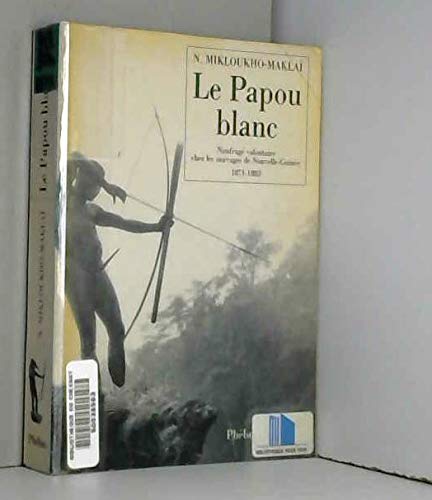 Le Papou blanc : naufragé chez les sauvages de Nouvelle-Guinée, 1871-1883 Travelogues
