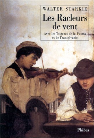 LES RACLEURS DE VENT: AVEC LES TSIGANES DE LA PUSZTA ET DE TRANSYLVANIE Contemporary literature