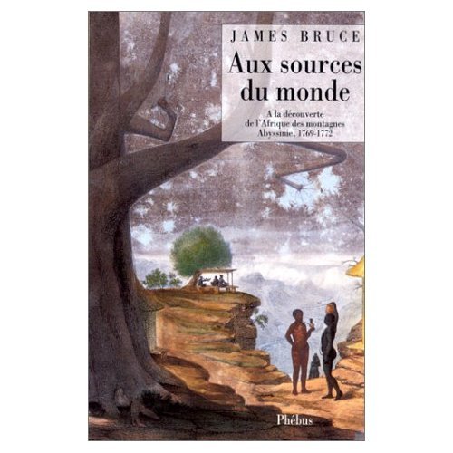 Aux sources du monde : à la découverte de l'Afrique des montagnes 1768-1773 book