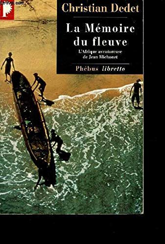 LA MEMOIRE DU FLEUVE: L'AFRIQUE AVENTUREUSE DE JEAN MICHONNET (0000) Contemporary literature