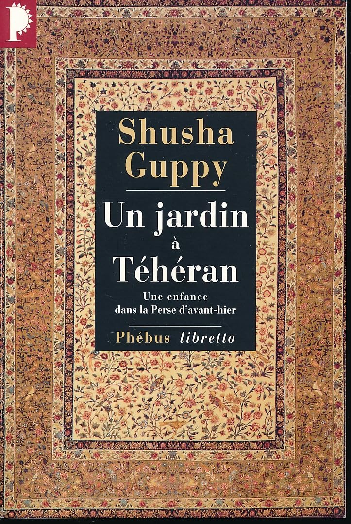 UN JARDIN A TEHERAN: UNE ENFANCE DANS LA PERSE D'AVANT-HIER (0000) Contemporary literature