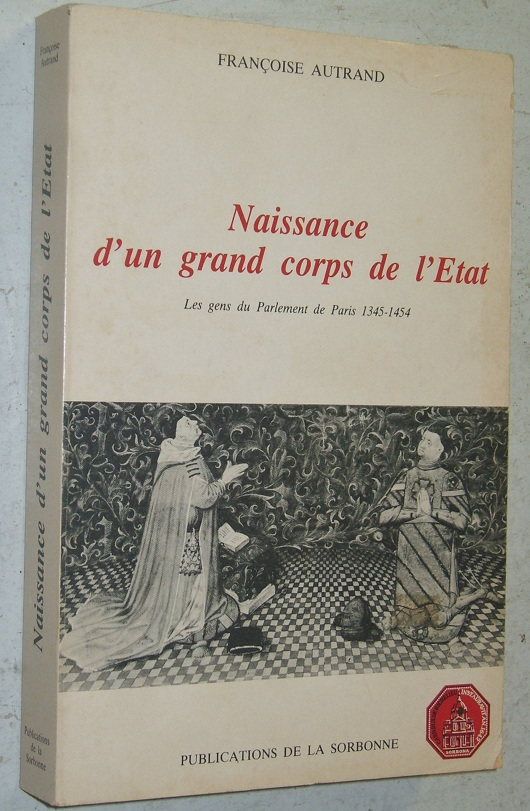 Naissance d'un grand corps de l'Etat : Les Gens du Parlement de Paris, 1345-1454 Books
