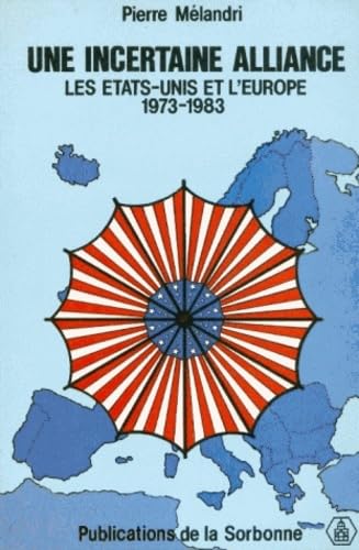 Une Incertaine Alliance. Les Etats-Unis Et L'Europe 1973-1983 Books