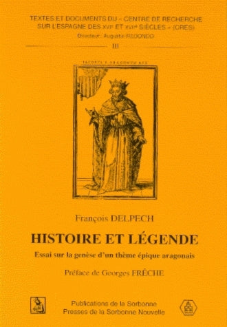 Histoire et légende : essai sur la genèse d'un thème épique aragonais (la naissance merveilleuse de Jacques I le Conquérant) book