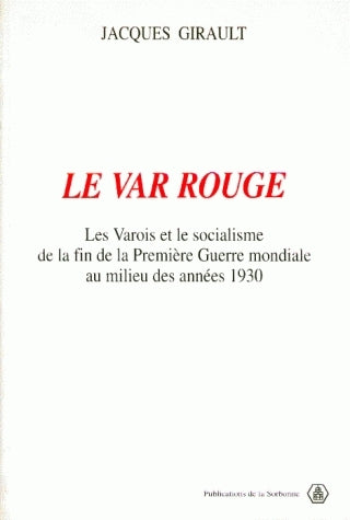Le Var rouge : les Varois et le socialisme de la fin de la Première Guerre mondiale au milieu des années 1930 Books