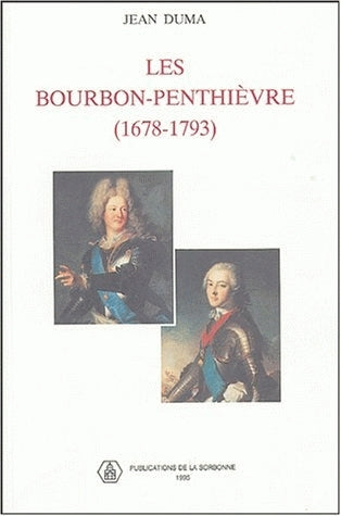 Les Bourbon-Penthièvre, 1678-1793 : une nébuleuse aristocratique au XVIIIe siècle Politics & History