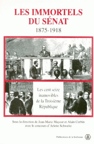 Les immortels du Sénat, 1875-1918 : les cent seize inamovibles de la Troisième République Books