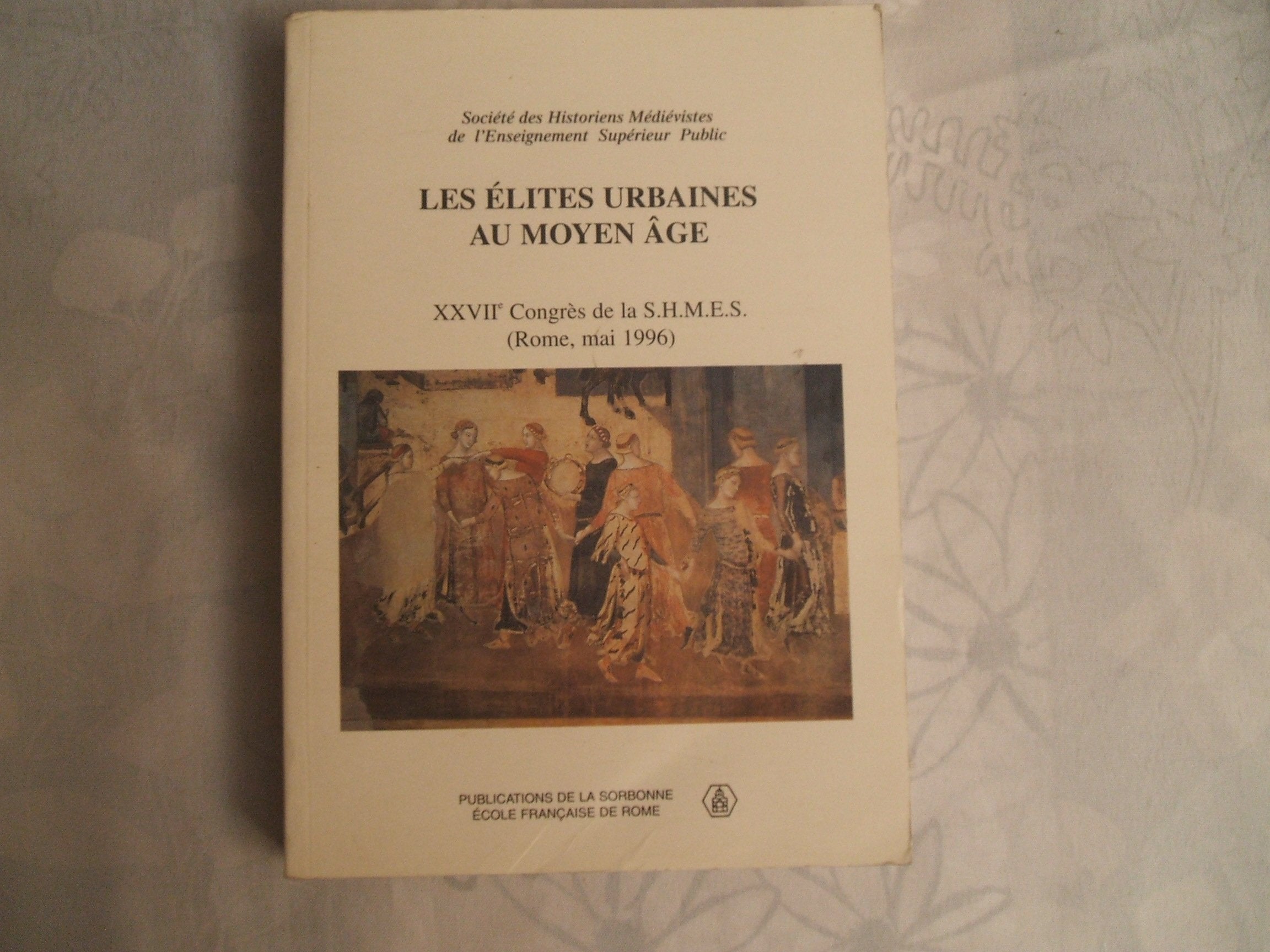 Les Elites Urbaines Au Moyen Age. Xxviieme Congres De La Shmes (Rome, 23-25 Mai 1996) Books