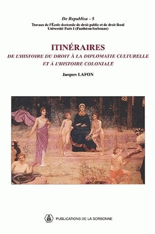 Itinéraires : de l'histoire du droit à la diplomatie culturelle et à l'histoire coloniale Law