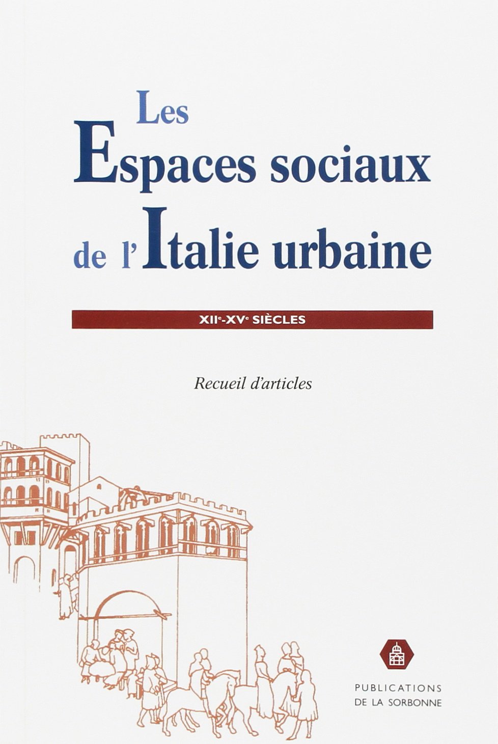 Les espaces sociaux de l'Italie urbaine, 12e-15e siècles Books