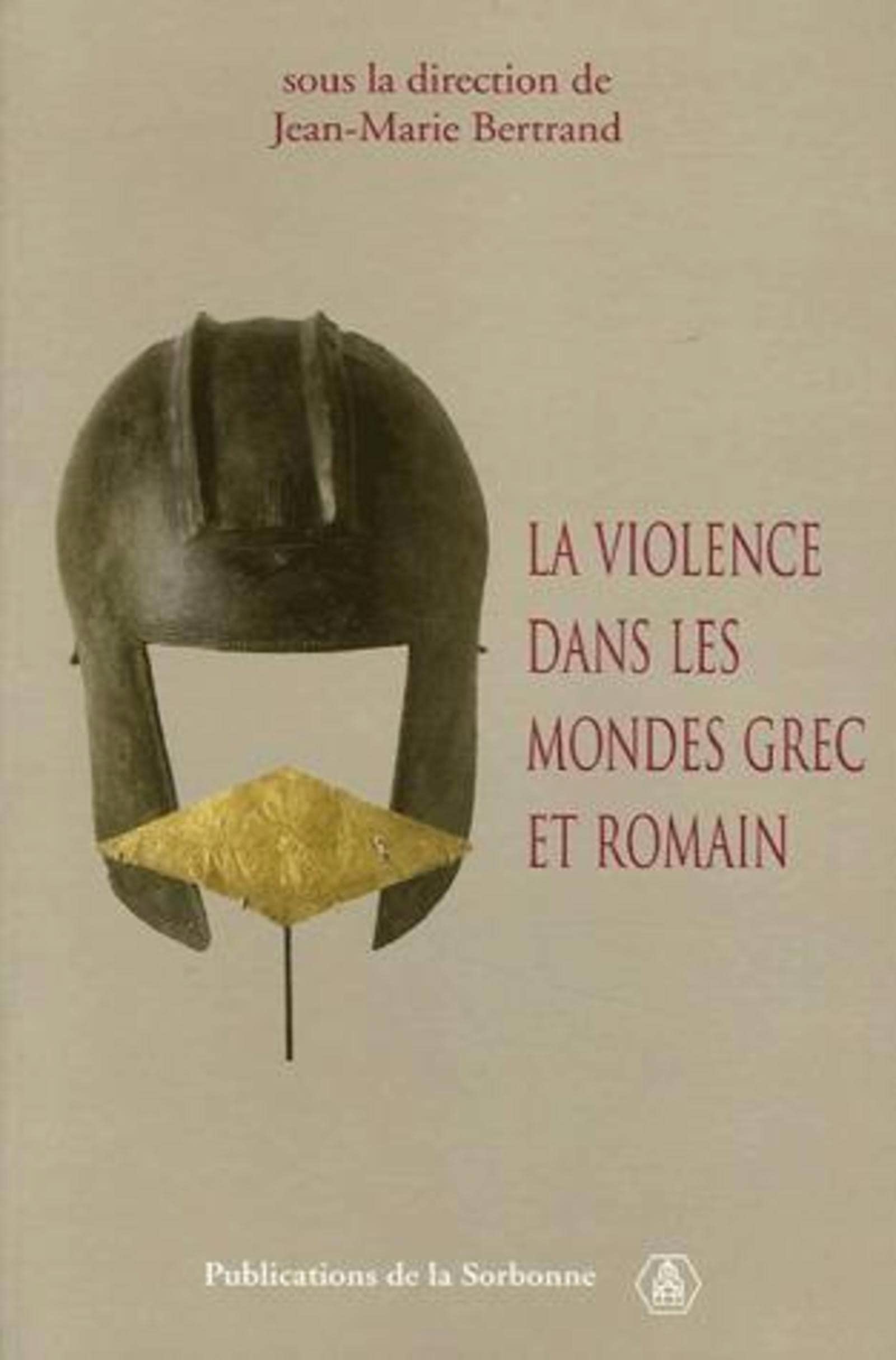 La violence dans les mondes grec et romain: Actes du colloque international (Paris, 2-4 mai 2002) Politics & History