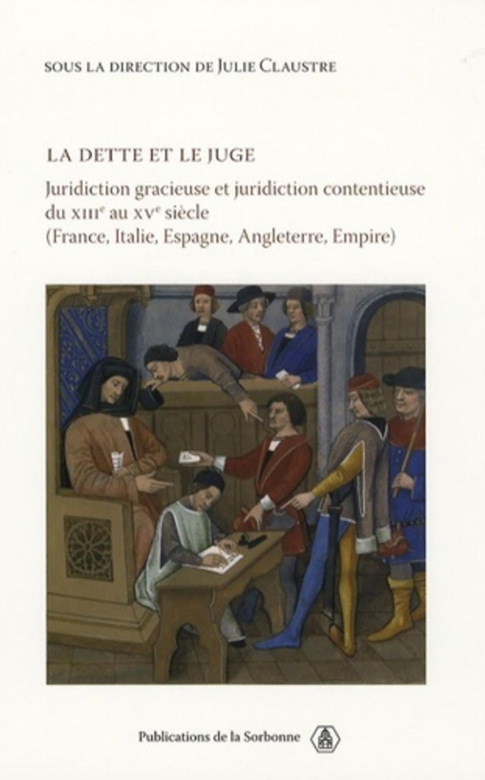 La dette et le juge: Juridiction contentieuse du XIIIe au XVe siècle (France, Italie, Espagne, Angleterre, Empire) book