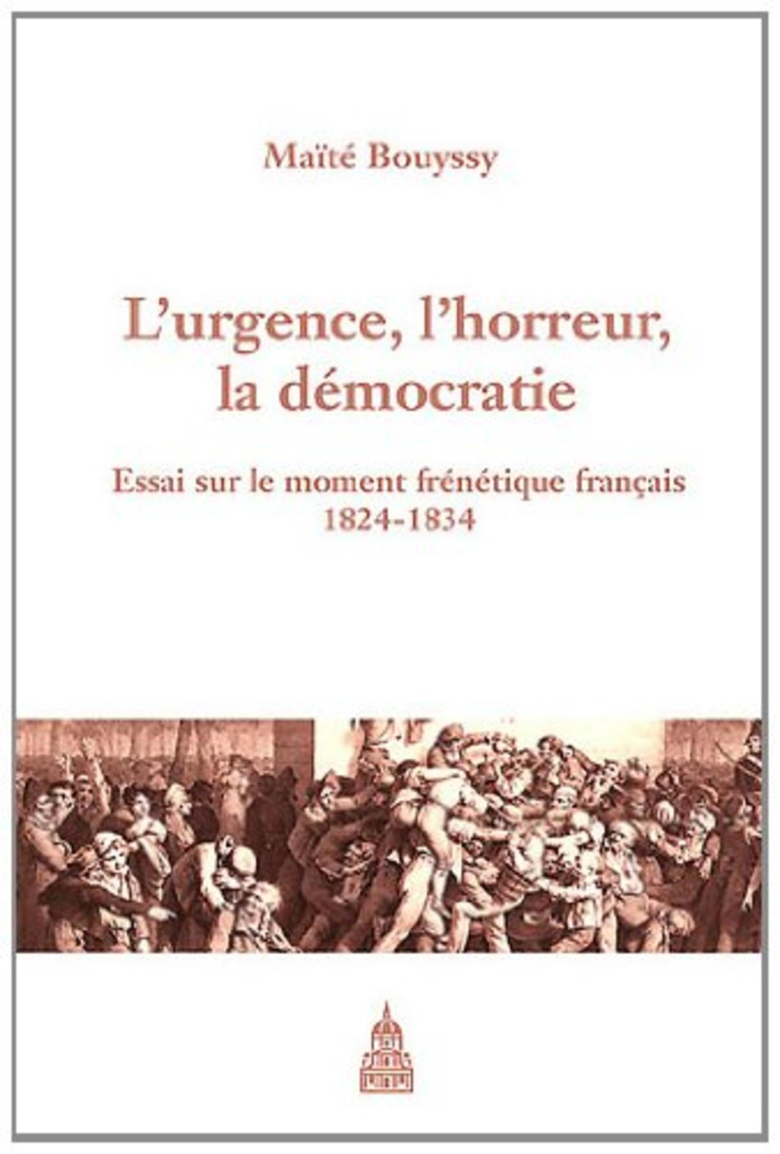 L'urgence, l'horreur, la démocratie: Essai sur le moment frénétique français (1824-1834) Politics & History