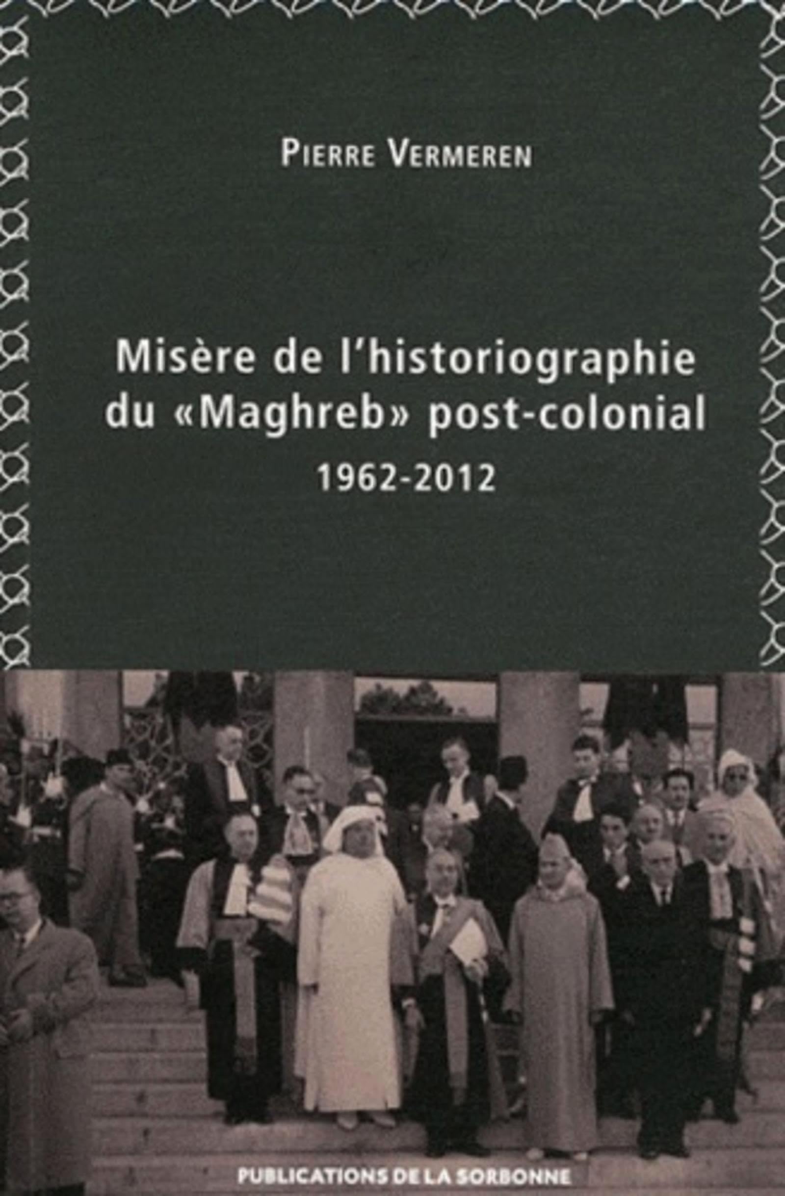 Misère de l'historiographie du Maghreb post-colonial : 1962-2012 book